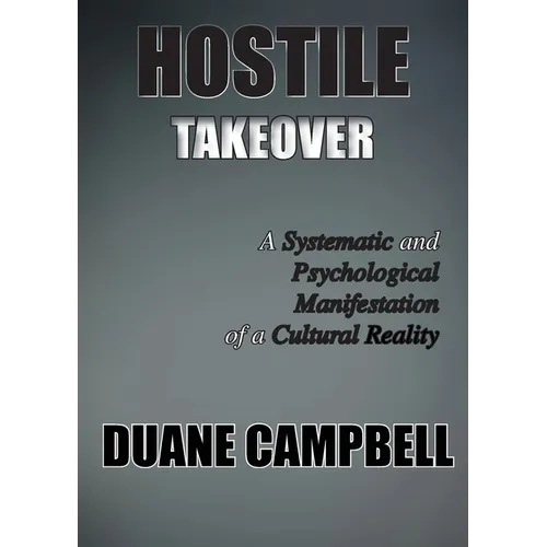 Hostile Takeover: A Systematic and Psychological Manifestation of a Cultural Reality - Paperback