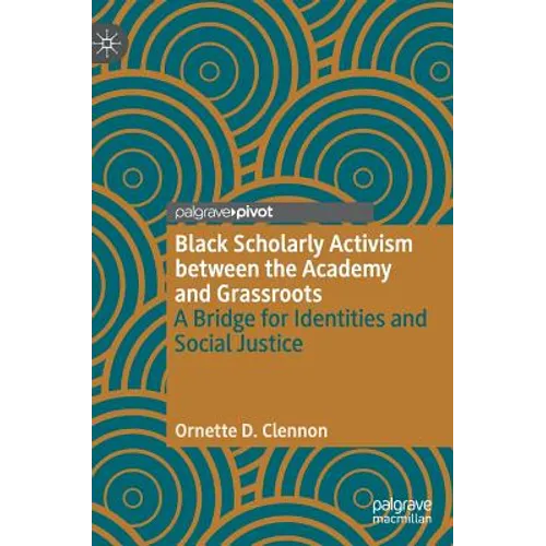Black Scholarly Activism Between the Academy and Grassroots: A Bridge for Identities and Social Justice - Hardcover
