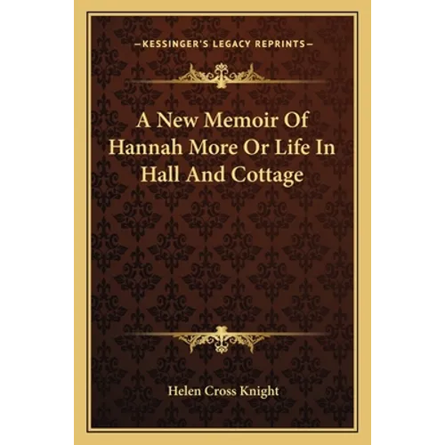 A New Memoir Of Hannah More Or Life In Hall And Cottage