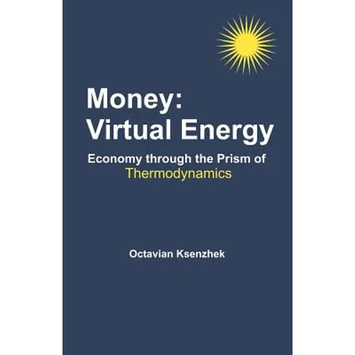 Money: Virtual Energy: Economy Through the Prism of Thermodynamics - Paperback
