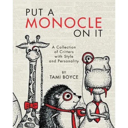 Put a Monocle On It: A Collection of Critters with Style and Personality - Paperback