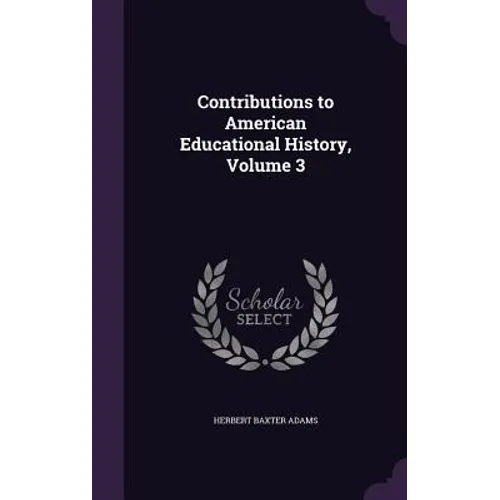 Contributions to American Educational History, Volume 3 - Hardcover