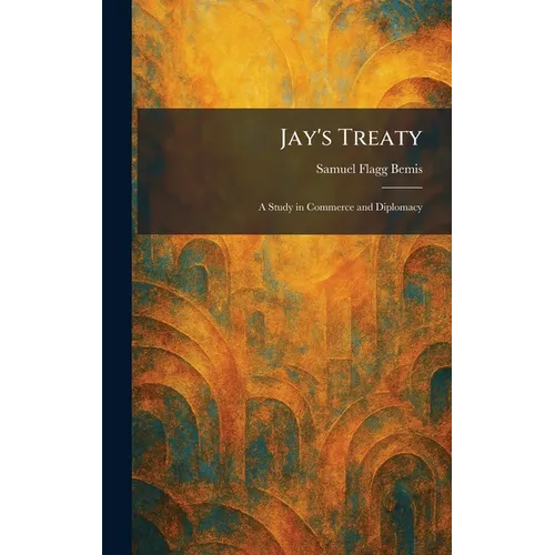 Jay's Treaty: A Study in Commerce and Diplomacy - Hardcover