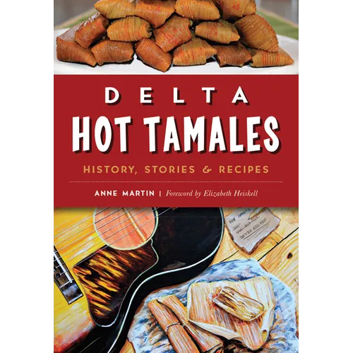 Delta Hot Tamales: History, Stories & Recipes - Paperback