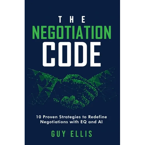 The Negotiation Code: 10 Proven Strategies to Redefine Negotiations with EQ and AI - Hardcover