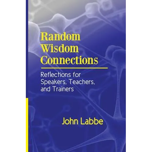 Random Wisdom Connections: Reflections for Speakers, Teachers, and Trainers - Paperback