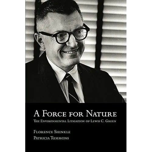 A Force for Nature: The Environmental Litigation of Lewis C. Green - Paperback
