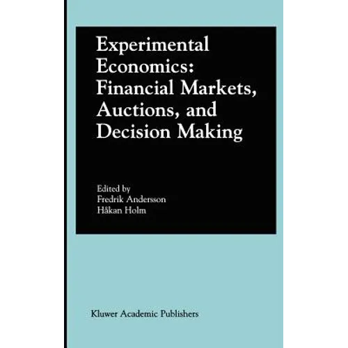 Experimental Economics: Financial Markets, Auctions, and Decision Making: Interviews and Contributions from the 20th Arne Ryde Symposium - Hardcover
