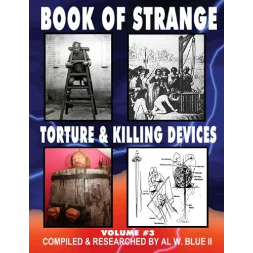 Book of Strange Torture and Killing Devices Volume # 3: Strange Killing Devices - Paperback