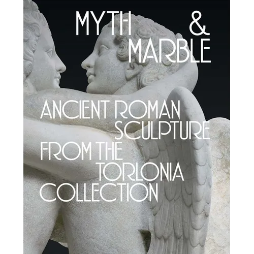 Myth and Marble: Ancient Roman Sculpture from the Torlonia Collection