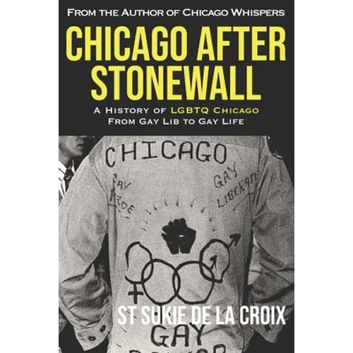 Chicago After Stonewall: A History of LGBTQ Chicago From Gay Lib to Gay Life - Paperback
