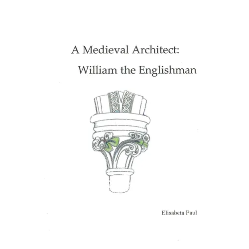 A Medieval Architect: William the Englishman - Hardcover