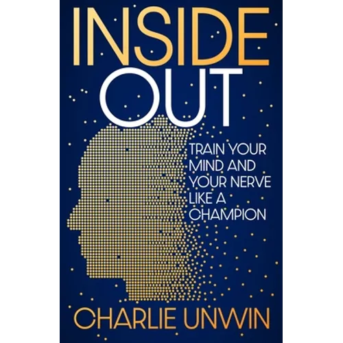 Inside Out: Train Your Mind and Your Nerve Like a Champion - Hardcover