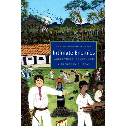 Intimate Enemies: Landowners, Power, and Violence in Chiapas - Paperback