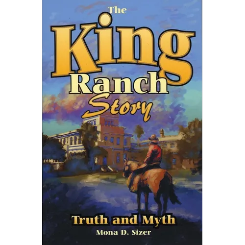 King Ranch Story: Truth and Myth - Paperback