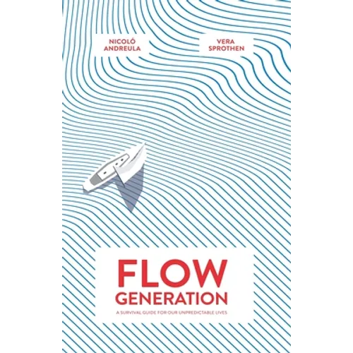 Flow Generation: A Survival Guide for our Unpredictable Lives - Paperback