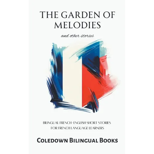 The Garden of Melodies and Other Stories: Bilingual French-English Short Stories for French Language Learners - Paperback