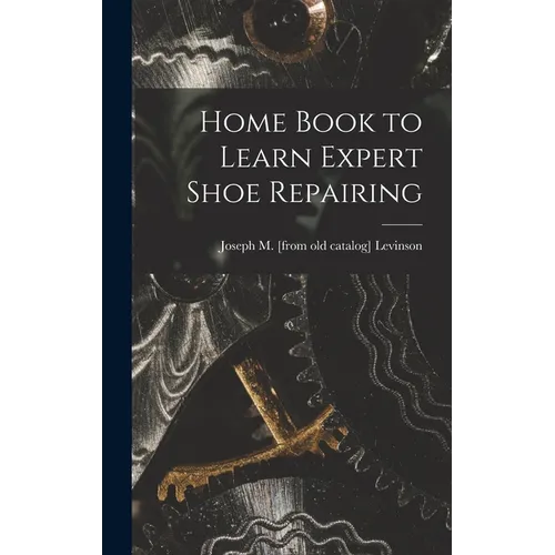 Home Book to Learn Expert Shoe Repairing - Hardcover