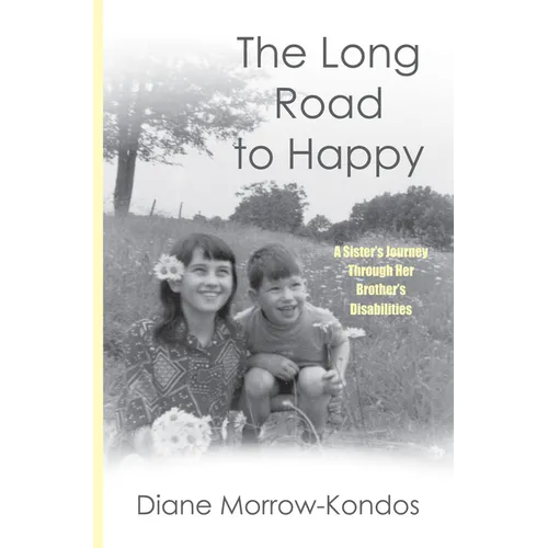 The Long Road to Happy: A Sister's Journey Through Her Brother's Disabilities - Paperback