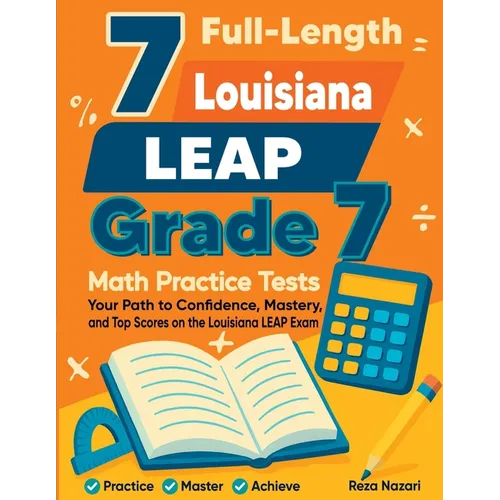 7 Full-Length Louisiana LEAP Grade 7 Math Practice Tests: Your Path to Confidence, Mastery, and Top Scores on the Louisiana LEAP Exam - Paperback