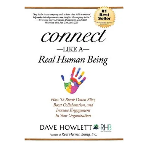 Connect Like a Real Human Being: How To Break Down Silos, Boost Collaboration and Increase Engagement In Your Organization - Paperback