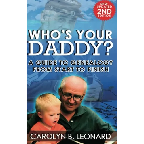Who's Your Daddy (2nd Edition, hardback): A Guide to Genealogy from Start to Finish - Hardcover