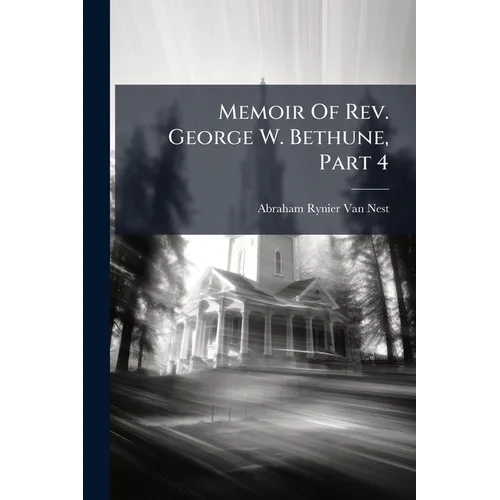 Memoir Of Rev. George W. Bethune, Part 4 - Paperback