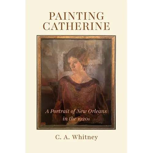 Painting Catherine: A Portrait of New Orleans in the 1920s - Paperback