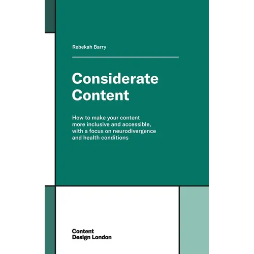 Considerate Content: How to make your content more inclusive and accessible, with a focus on neurodivergence and health conditions - Paperback
