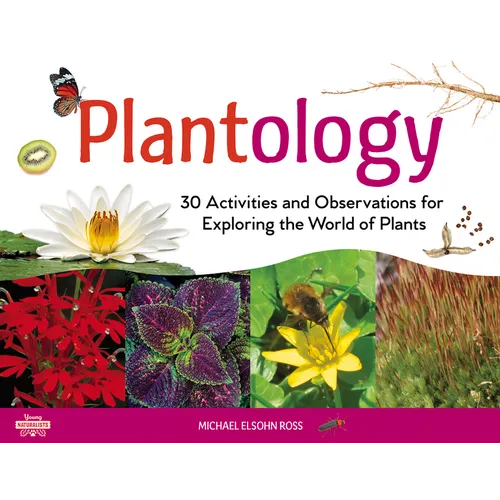 Plantology: 30 Activities and Observations for Exploring the World of Plants Volume 5 - Paperback