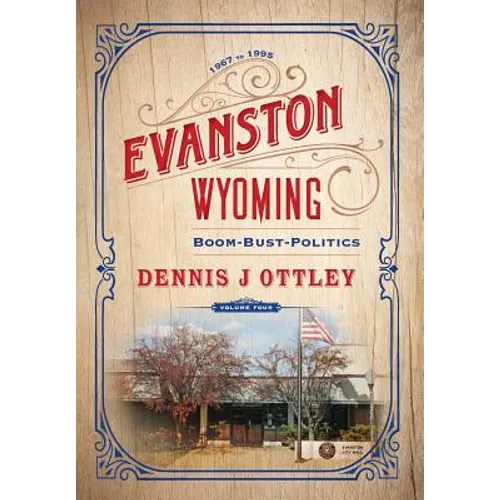 Evanston Wyoming Volume 4: Boom-Bust-Politics - Hardcover