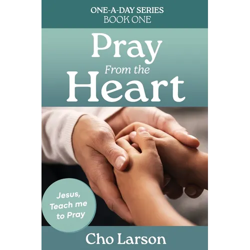 Pray From the Heart: Jesus, Teach Me to Pray - Paperback