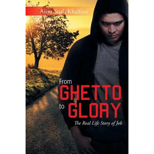 From Ghetto to Glory: The Real Life Story of Job - Paperback