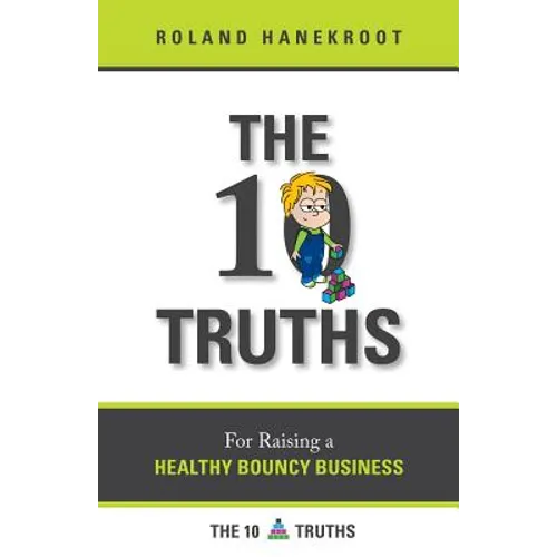 The Ten Truths for Raising a Healthy Bouncy Business - Paperback