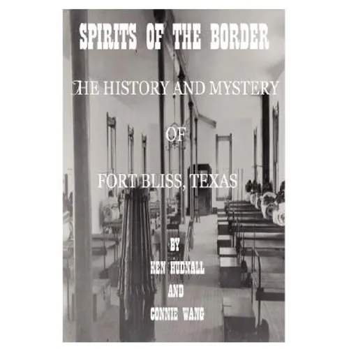 Spirits of the Border: The History and Mystery of Ft. Bliss, Texas - Paperback