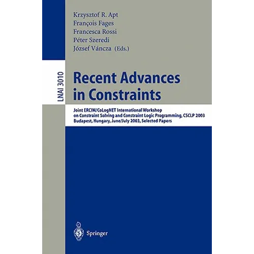 Recent Advances in Constraints: Joint Ercim/Colognet International Workshop on Constraint Solving and Constraint Logic Programming, Csclp 2003, Budape - Paperback