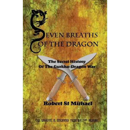 Seven Breaths of the Dragon: The Secret History of the Gurkha-Dragon War - Paperback