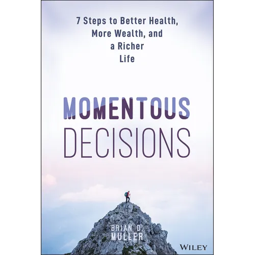 Momentous Decisions: 7 Steps to Better Health, More Wealth, and a Richer Life - Hardcover