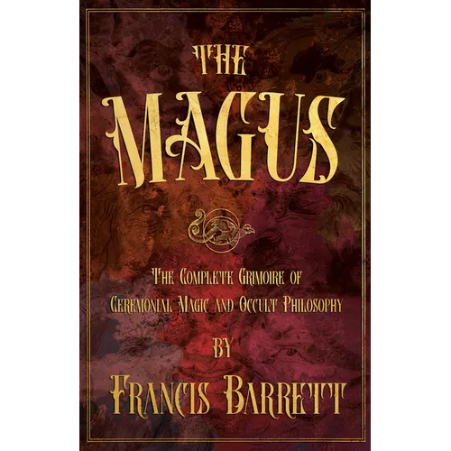 The Magus: The Complete Grimoire of Ceremonial Magic and Occult Philosophy - Paperback