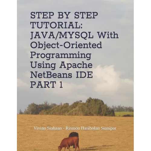 Step by Step Tutorial: JAVA/MYSQL With Object-Oriented Programming Using Apache NetBeans IDE PART 1 - Paperback