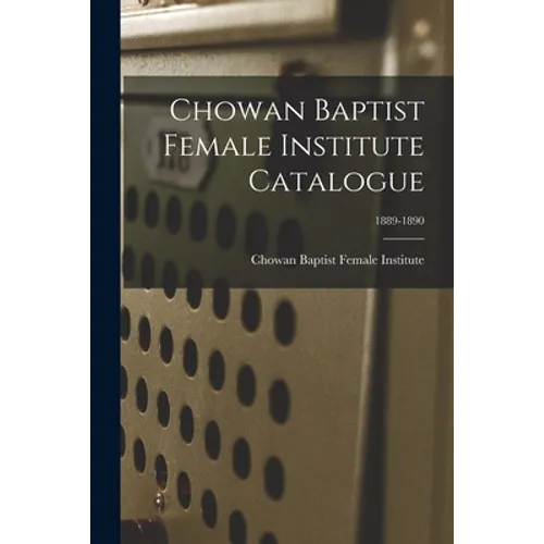 Chowan Baptist Female Institute Catalogue; 1889-1890 - Paperback