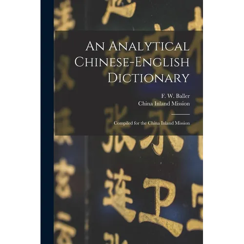 An Analytical Chinese-English Dictionary: Compiled for the China Inland Mission - Paperback