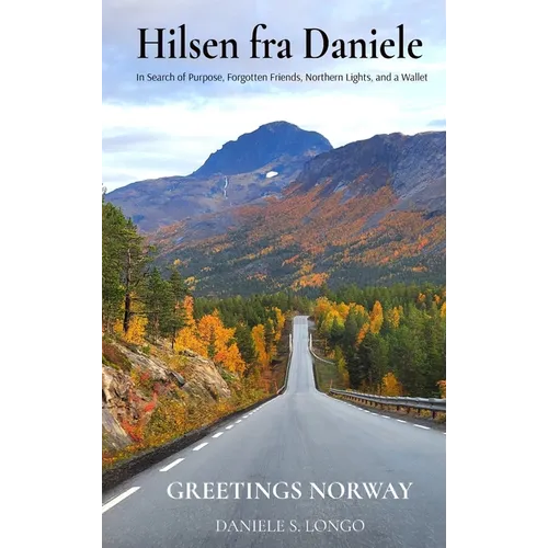 Hilsen fra Daniele, Greetings Norway: In Search of Purpose, Forgotten Friends, Northern Lights, and a Wallet