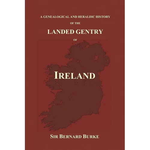 A Genealogical and Heraldic History of the Landed Gentry of Ireland (Paperback) - Paperback
