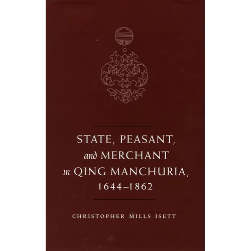 State, Peasant, and Merchant in Qing Manchuria, 1644-1862 - Hardcover
