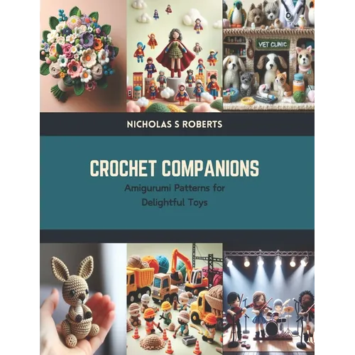 Crochet Companions: Amigurumi Patterns for Delightful Toys - Paperback