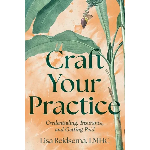 Craft Your Practice: Credentialing, Insurance, and Getting Paid - Paperback
