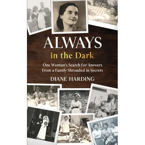 Always in the Dark: One Woman's Search for Answers from a Family Shrouded in Secrets - Paperback