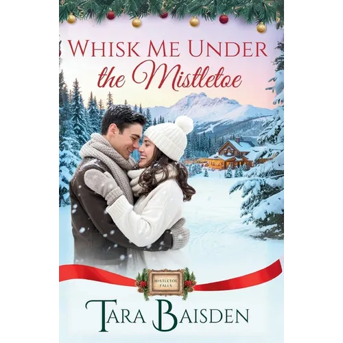 Whisk Me Under the Mistletoe (Mistletoe Falls Series: Book1) - Paperback