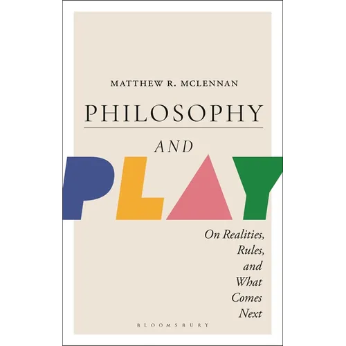 Philosophy and Play: On Realities, Rules, and What Comes Next - Hardcover